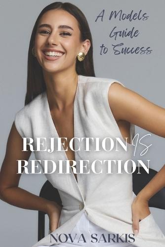 Rejection Is Redirection: A Models Guide To Success