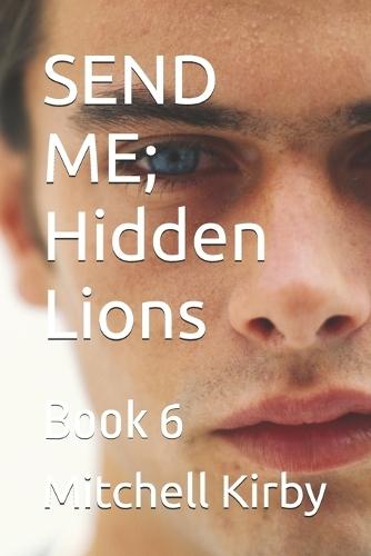 SEND ME; Hidden Lions: Lion's Legacy Series; Book 6