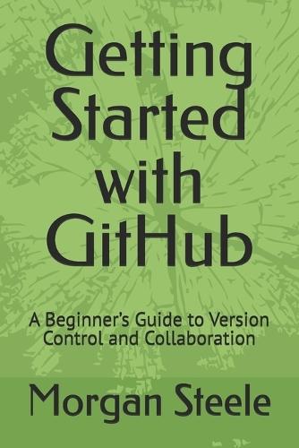 Getting Started with GitHub: A Beginner's Guide to Version Control and Collaboration