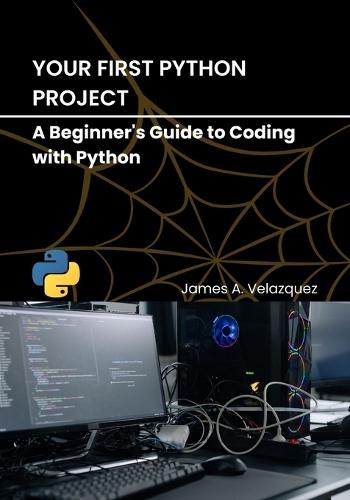 Your First Python Project: A Beginner's Guide to Coding with Python