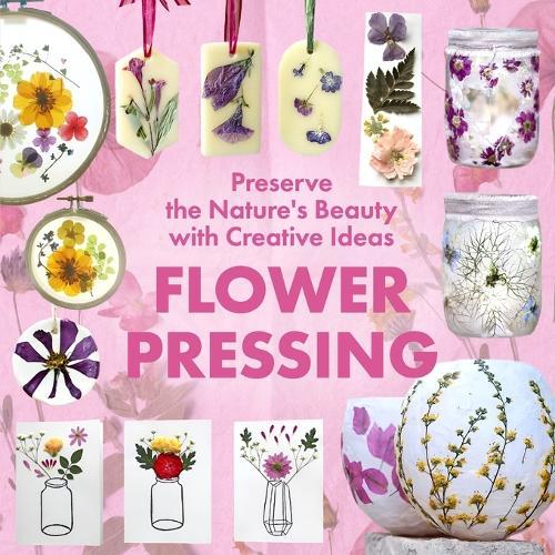 Flower Pressing: Preserve the Nature's Beauty with Creative Ideas