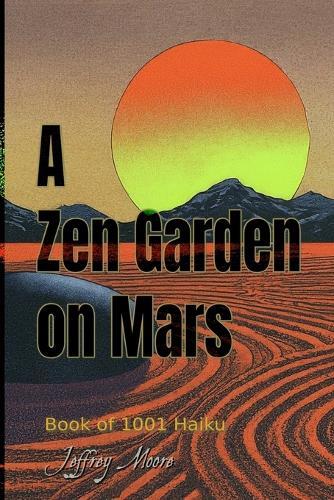 A Zen Garden on Mars: Book of 1001 Haikus