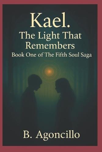 Kael. The Light That Remembers: Book One of The Fifth Soul Saga