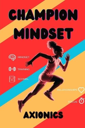 Champion Mindset: Life Skills for Teen Athletes - Goal Setting, Nutrition, Injury Prevention, Leadership, and Balancing Sports with School