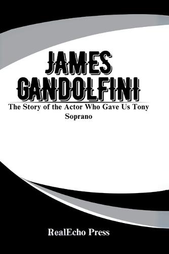 James Gandolfini: The Story of the Actor Who Gave Us Tony Soprano