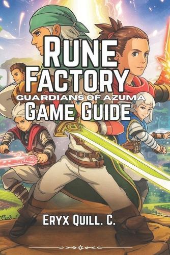Rune Factory: Guardians of Azuma Game Guide: Essential Farming, Combat, and Relationship Tips, Hidden Secrets, and Expert Strategies for Conquering Every Challenges