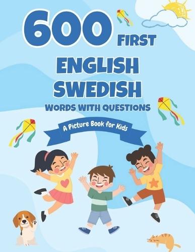 600 First English-Swedish Words with Questions: A Picture Book for Kids
