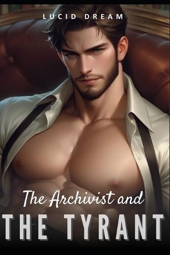 The Archivist and the Tyrant: An Enemies to Lovers, Dark Billionaire MM Erotica Romance