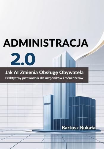 Administracja 2.0 Jak AI Zmienia Obslugę Obywatela: Praktyczny przewodnik dla urzędników i menedżerów