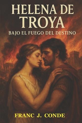 Helena de Troya: Bajo El Fuego del Destino
