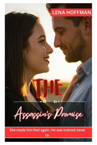 The Assassin's Promise: She made him feel again. He was trained never to.