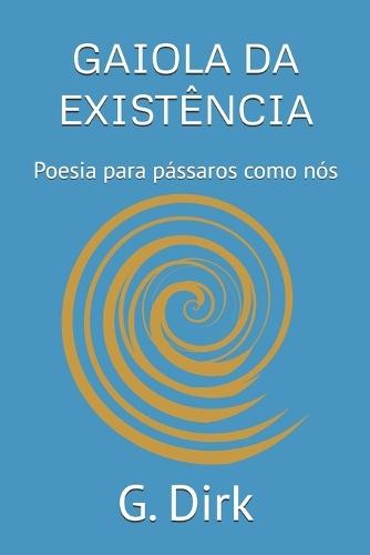 Gaiola Da Existência: Poesia para pássaros como nós