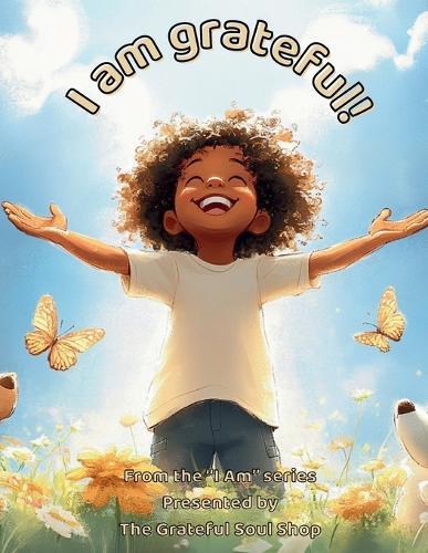 I am grateful!: A Heartwarming Journey Through Everyday Blessings