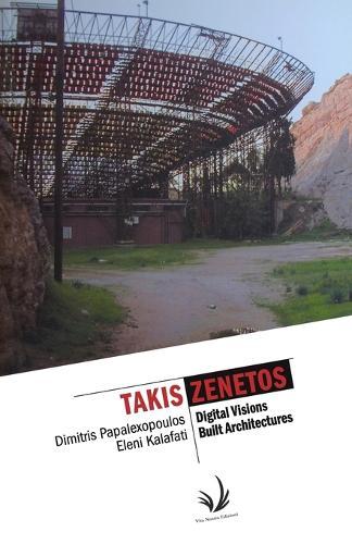 Takis Zenetos: Digital Visions Built Architectures