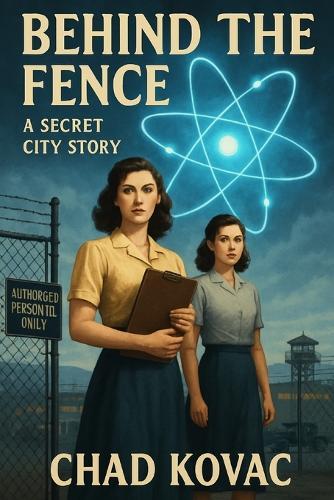 Behind the Fence: A Secret City Story