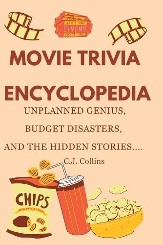 Movie Trivia Encyclopedia: Unplanned Genius, Budget Disasters, and the Hidden Stories ...