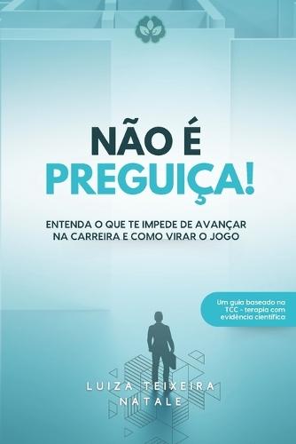 Não é preguiça!: Entenda o que te impede de avançar na carreira e como virar o jogo