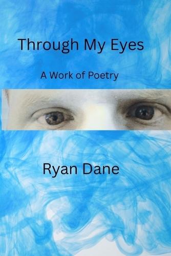 Through My Eyes: A Work of Poetry