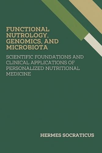 Functional Nutrology, Genomics, and Microbiota: Scientific Foundations and Clinical Applications of Personalized Nutritional Medicine