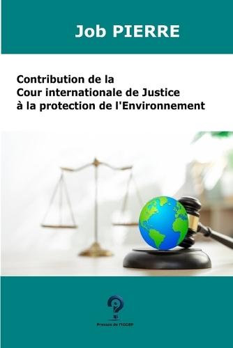 Contribution de la Cour internationale de Justice à la Protection de l'Environnement