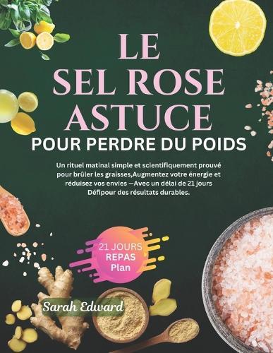 L'astuce du sel rose pour perdre du poids: Un rituel matinal simple et scientifiquement prouvé pour brûler les graisses et booster votre énergie avec un défi de 21 jours pour des résultats durables.