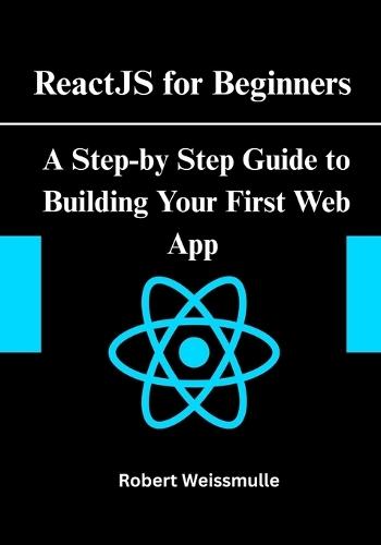 ReactJS for Beginners: A Step-by-Step Guide to Building Your First Web App