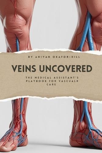 Veins Uncovered: The Medical Assistant's Playbook for Vascular Care