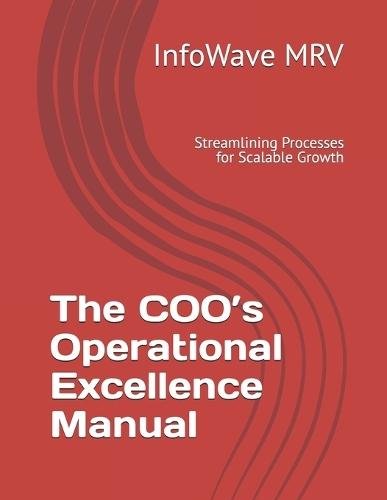 The COO's Operational Excellence Manual: Streamlining Processes for Scalable Growth