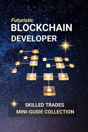 Blockchain Developer: Build the Future of Digital Trust - A Career in Code and Decentralization