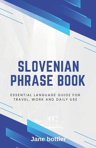 Slovenian phrase book: Essential language Guide for Travel, Work and Daily use