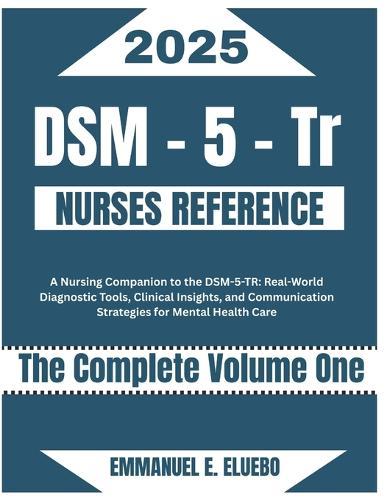 DSM-5- Tr Nurses Reference: A Nursing Companion to the DSM-5-TR: Real-World Diagnostic Tools, Clinical Insights, and Communication Strategies for Mental Health Care