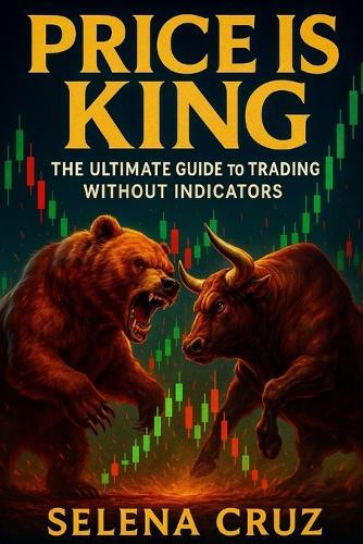 Price is King: The Ultimate Guide to Trading Without Indicators