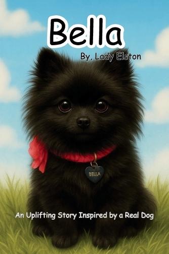 Bella the Brave Pomeranian: Inspired by a Real Dog Uplifting About Friendship, Bravery, and Love for Young Readers Who Love Real-Life Adventures
