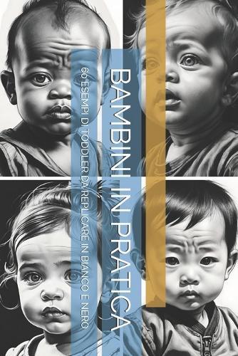 Bambini in Pratica: 60 Esempi Di Toddler Da Replicare in Bianco E Nero