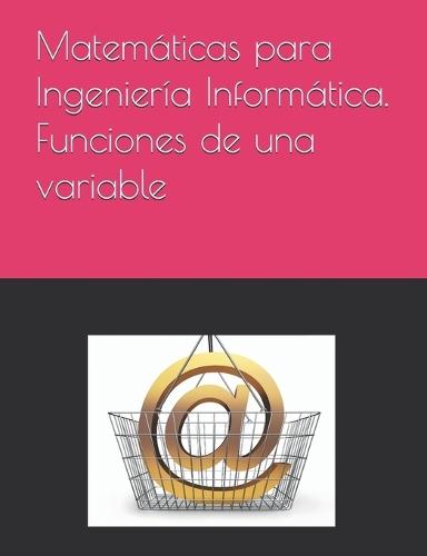 Matemáticas para Ingeniería Informática. Funciones de una variable