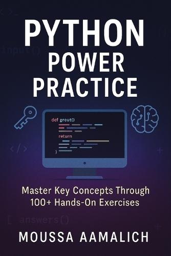 Python Power Practice: Master Key Concepts Through 100+ Hands-On Exercises