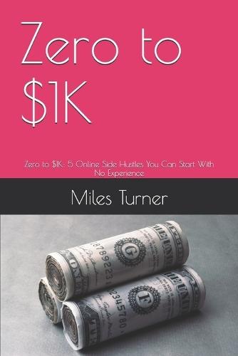 Zero to $1K: Zero to $1K: 5 Online Side Hustles You Can Start With No Experience