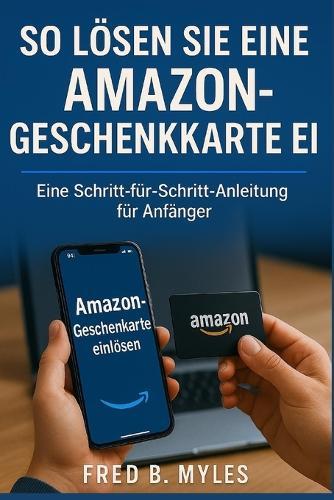 So lösen Sie eine Amazon-Geschenkkarte ein: Eine Schritt-für-Schritt-Anleitung für Anfänger