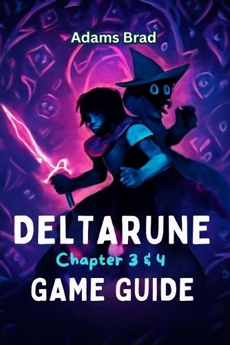 Deltarune Chapter 3 & 4 Game Guide: Expert Strategies, Boss Battle Tactics, Secret Locations, and Unlockable Content to Conquer the Dark World