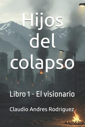 Hijos del colapso: Libro 1 - El visionario