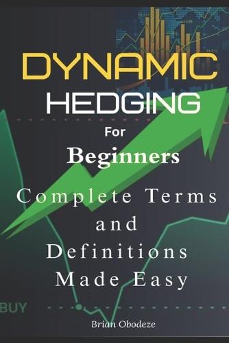Dynamic Hedging for Beginners: Complete A - Z Terms and definitions made easy