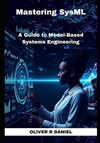 Mastering SysML: A Guide to Model-Based Systems Engineering