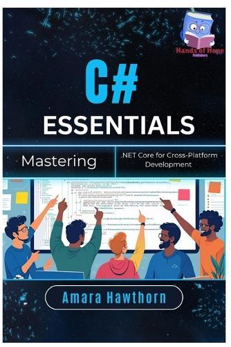 C# Essentials: Mastering .NET Core for Cross-Platform Development