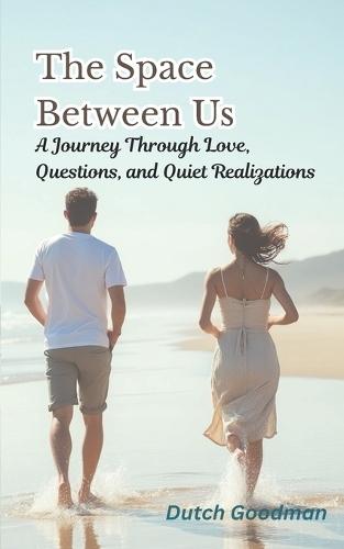 The Space Between Us: A Journey Through Love, Questions, and Quiet Realizations