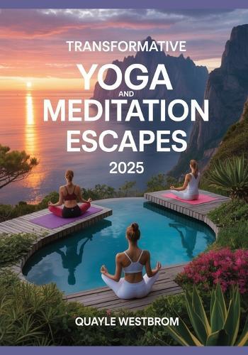 Transformative Yoga and Meditation Escapes 2025: Reconnect, Restore, and Find Deep Balance Amidst Nature's Most Serene Sanctuaries