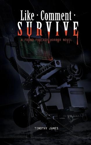 Like, Comment, Survive: A Found Footage Horror Novel