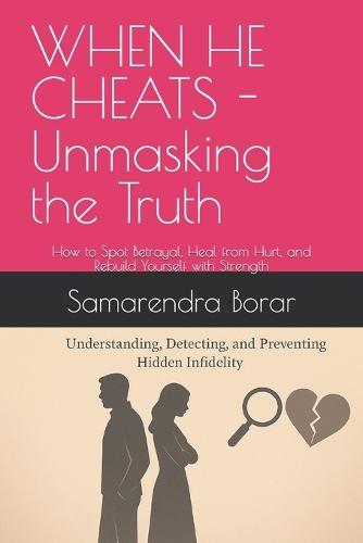 When He Cheats - Unmasking the Truth: infidelity - A Complete Guide for Wives and Girlfriends to Understand and Prevent