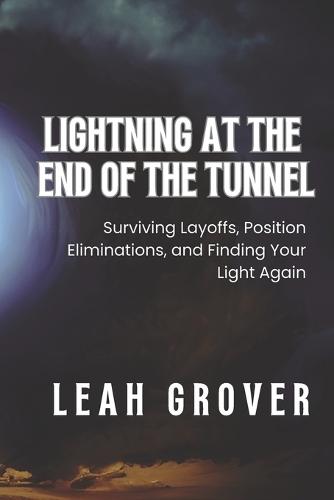 There is Lightning at the End of the Tunnel: Surviving Layoffs, Position Eliminations, and Finding Your Light Again