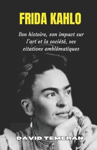 Frida Kahlo: Son histoire, son impact sur l'art et la société, ses citations emblématiques