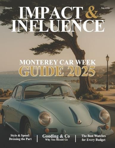 Impact & Influence Magazine: August 2025 Monterey Car Week Guide